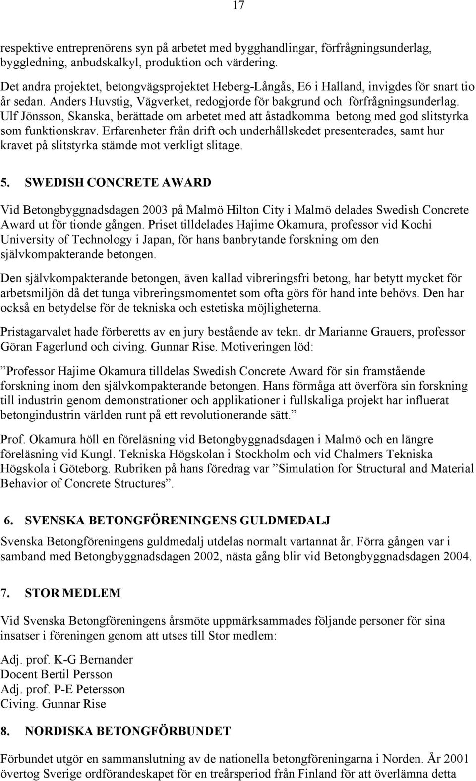 Ulf Jönsson, Skanska, berättade om arbetet med att åstadkomma betong med god slitstyrka som funktionskrav.