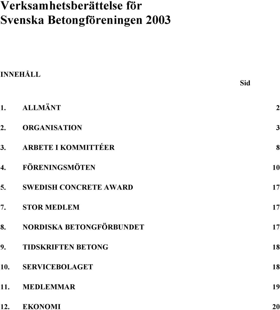 SWEDISH CONCRETE AWARD 17 7. STOR MEDLEM 17 8.