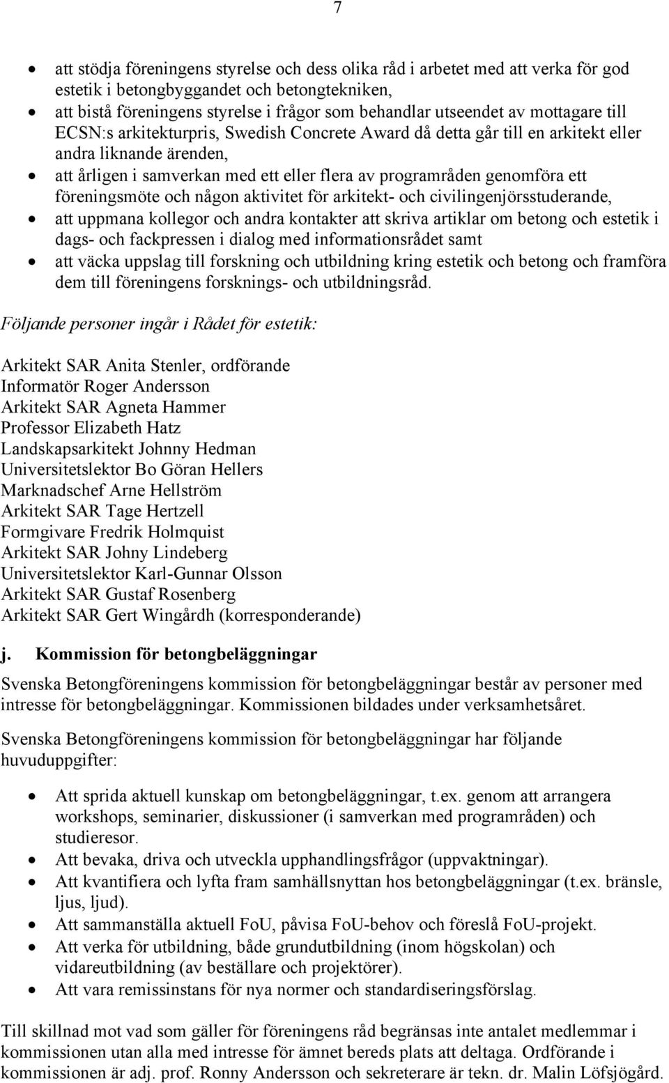 föreningsmöte och någon aktivitet för arkitekt- och civilingenjörsstuderande, att uppmana kollegor och andra kontakter att skriva artiklar om betong och estetik i dags- och fackpressen i dialog med