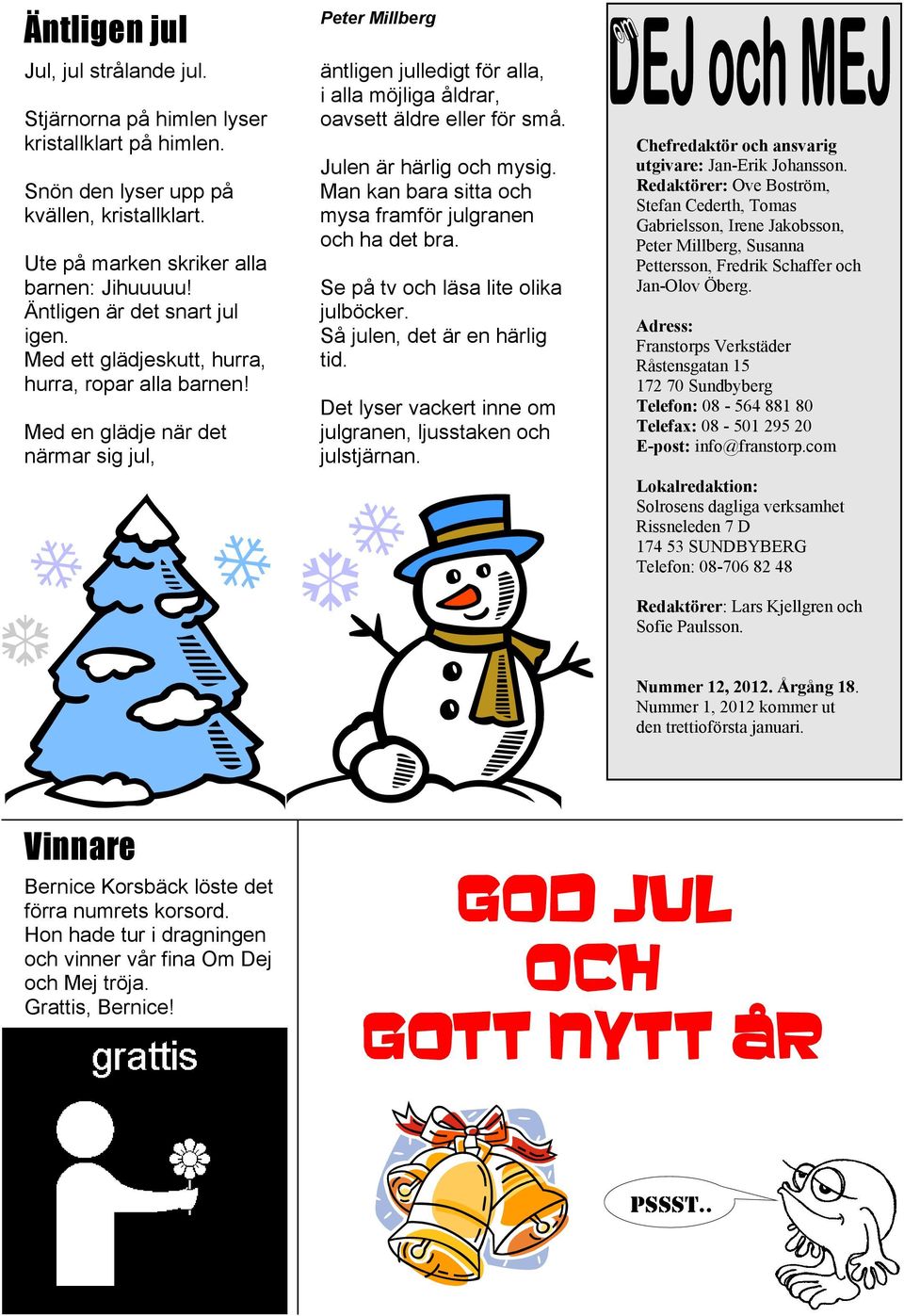 Med en glädje när det närmar sig jul, Peter Millberg äntligen julledigt för alla, i alla möjliga åldrar, oavsett äldre eller för små. Julen är härlig och mysig.