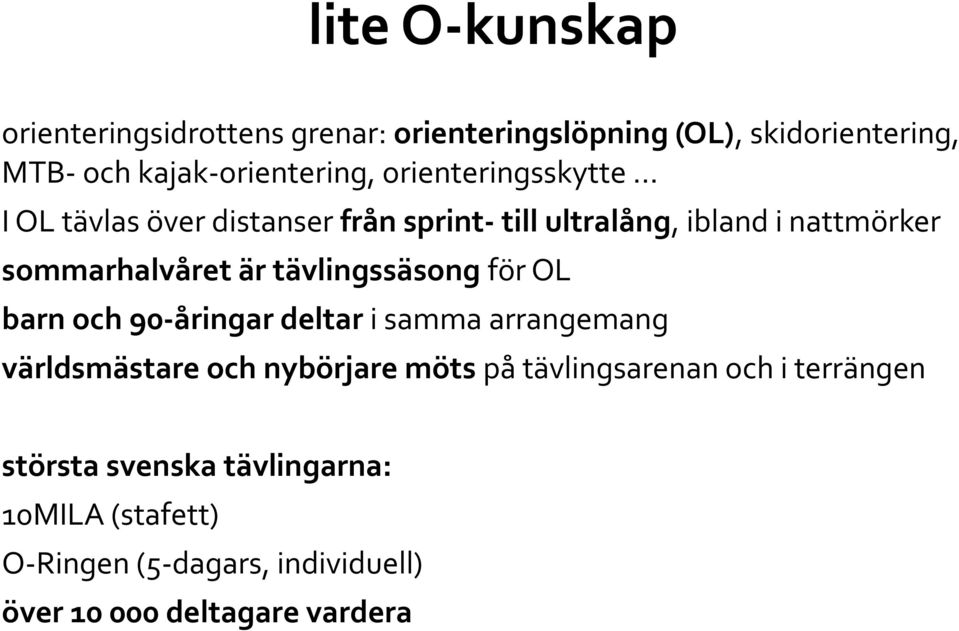 tävlingssäsong för OL barn och 90-åringar deltar i samma arrangemang världsmästare och nybörjare möts på