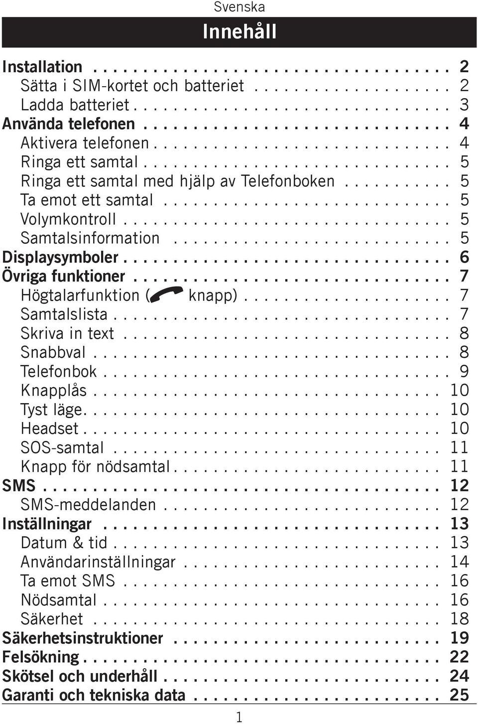 ........... 5 Ta emot ett samtal.............................. 5 Volymkontroll.................................. 5 Samtalsinformation............................. 5 Displaysymboler.