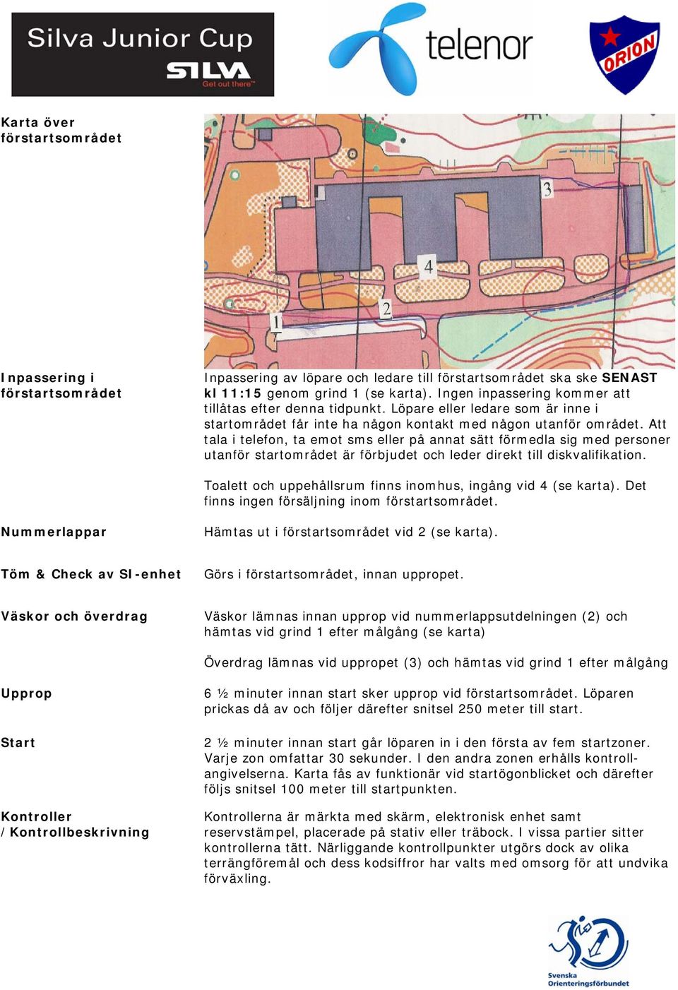 Att tala i telefon, ta emot sms eller på annat sätt förmedla sig med personer utanför startområdet är förbjudet och leder direkt till diskvalifikation.