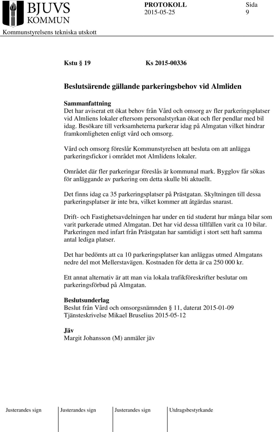 Vård och omsorg föreslår Kommunstyrelsen att besluta om att anlägga parkeringsfickor i området mot Almlidens lokaler. Området där fler parkeringar föreslås är kommunal mark.