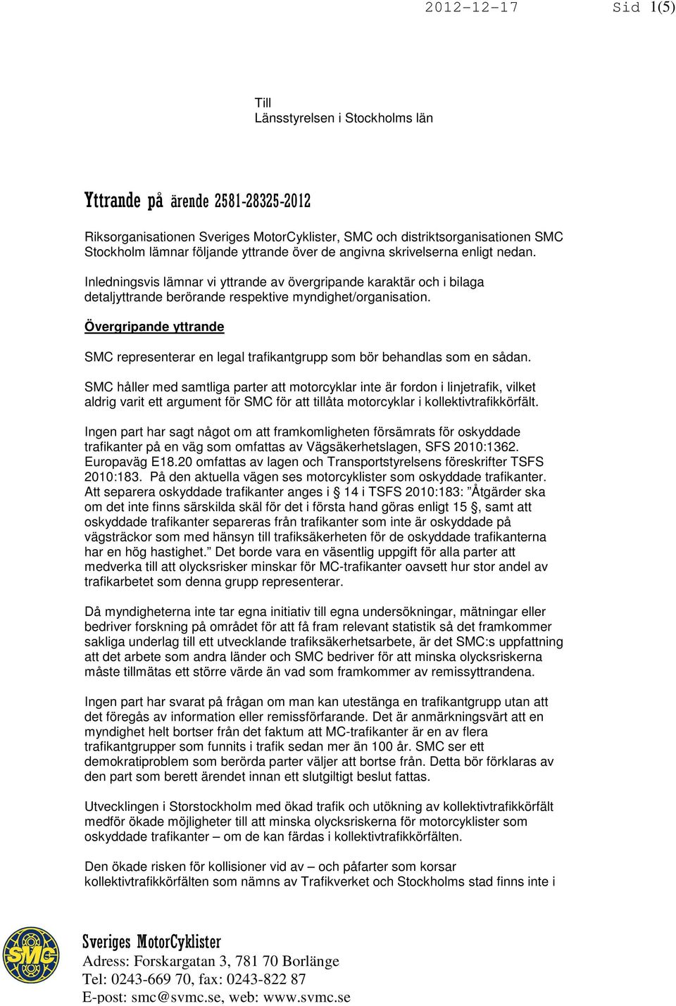 Övergripande yttrande SMC representerar en legal trafikantgrupp som bör behandlas som en sådan.