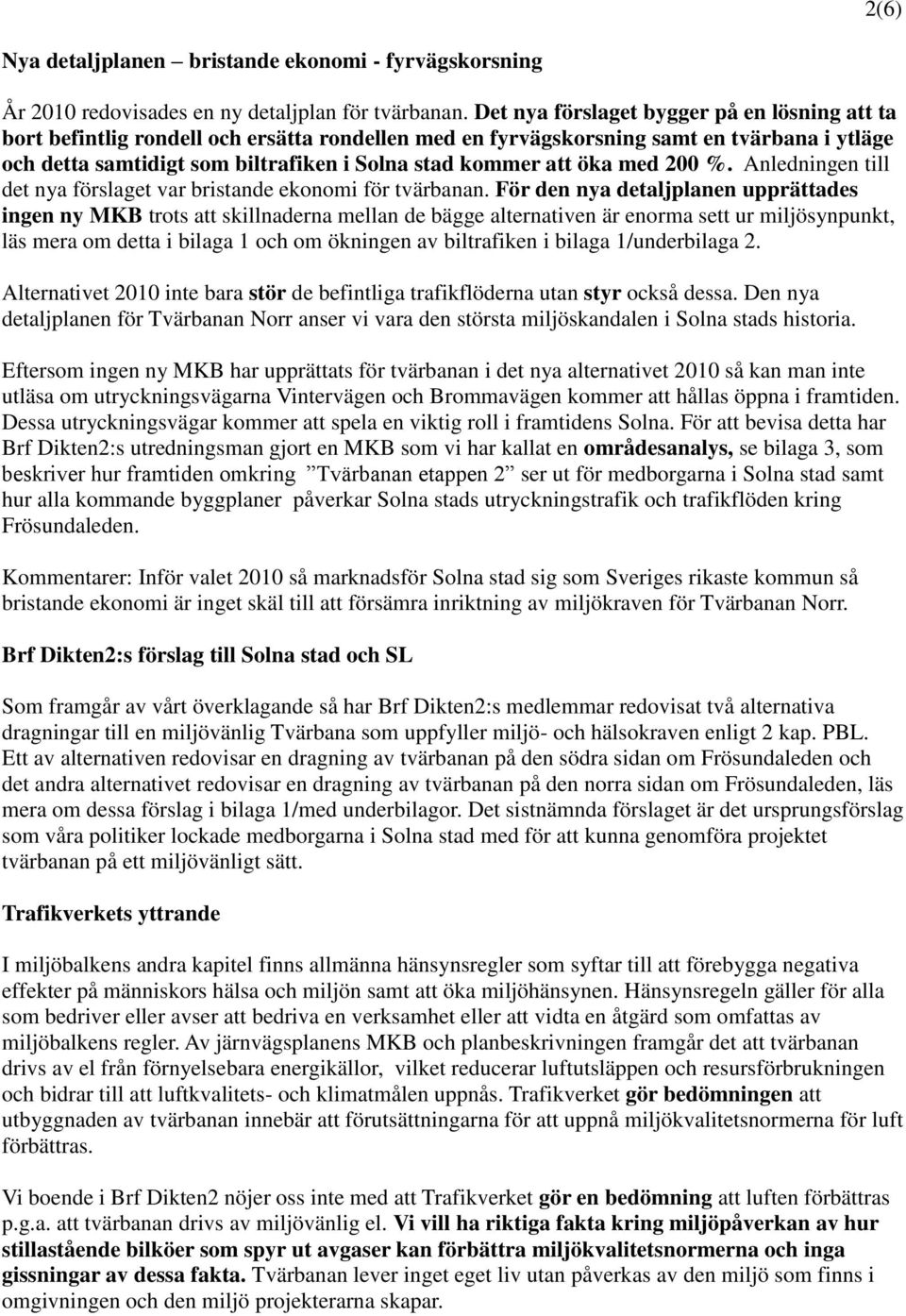 öka med 200 %. Anledningen till det nya förslaget var bristande ekonomi för tvärbanan.