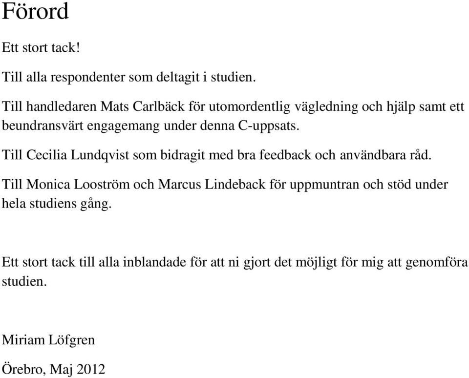 C-uppsats. Till Cecilia Lundqvist som bidragit med bra feedback och användbara råd.