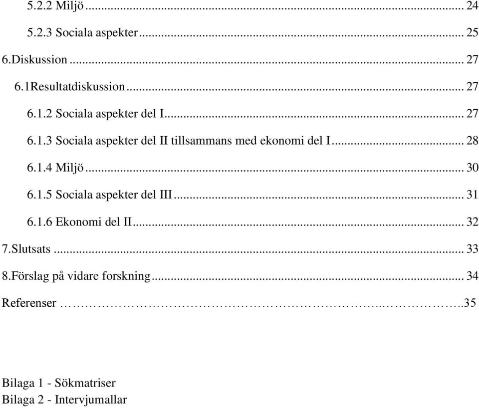 .. 31 6.1.6 Ekonomi del II... 32 7.Slutsats... 33 8.Förslag på vidare forskning... 34 Referenser.