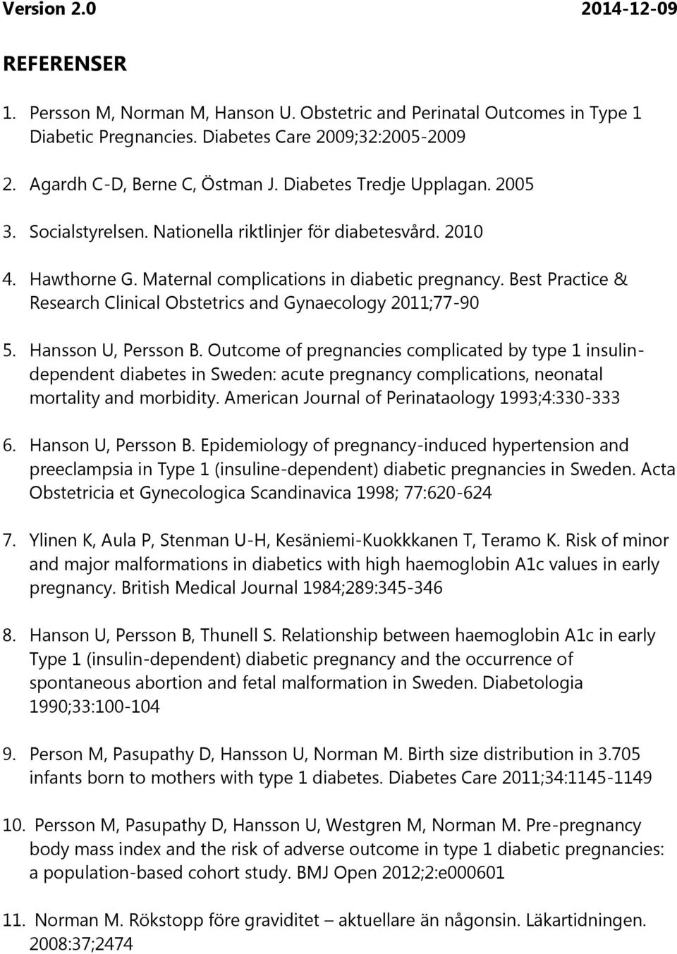 Best Practice & Research Clinical Obstetrics and Gynaecology 2011;77-90 5. Hansson U, Persson B.