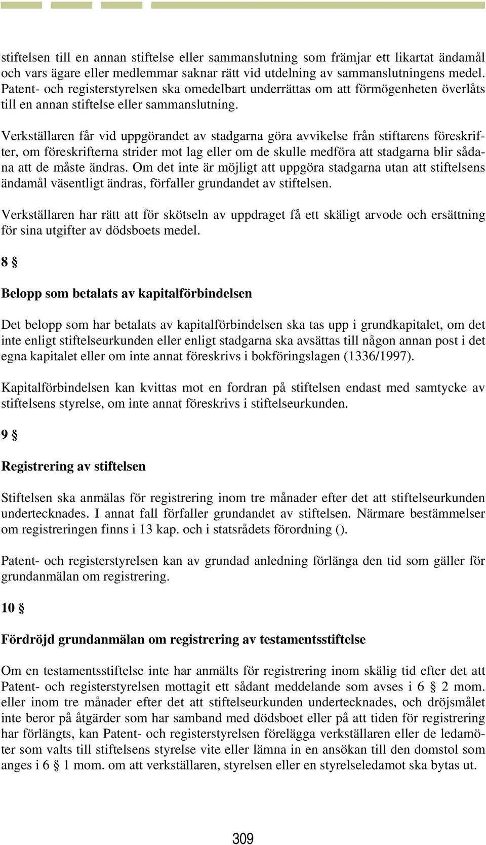 Verkställaren får vid uppgörandet av stadgarna göra avvikelse från stiftarens föreskrifter, om föreskrifterna strider mot lag eller om de skulle medföra att stadgarna blir sådana att de måste ändras.