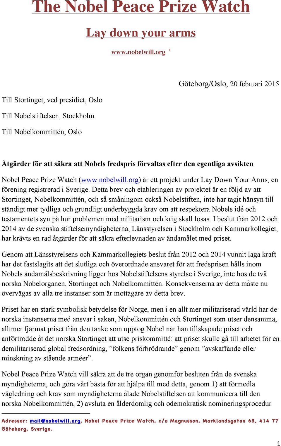 egentliga avsikten Nobel Peace Prize Watch (www.nobelwill.org) är ett projekt under Lay Down Your Arms, en förening registrerad i Sverige.