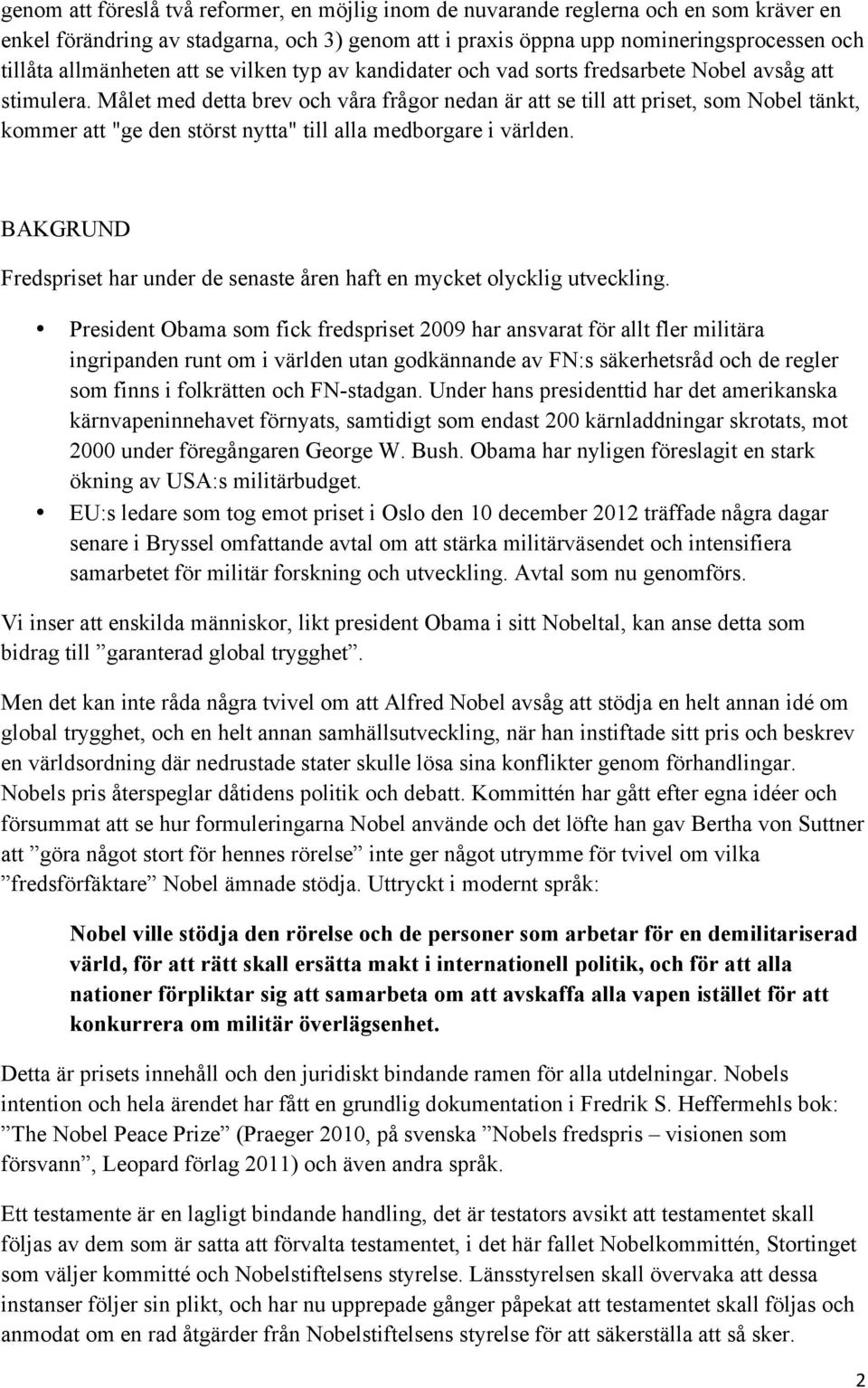 Målet med detta brev och våra frågor nedan är att se till att priset, som Nobel tänkt, kommer att "ge den störst nytta" till alla medborgare i världen.