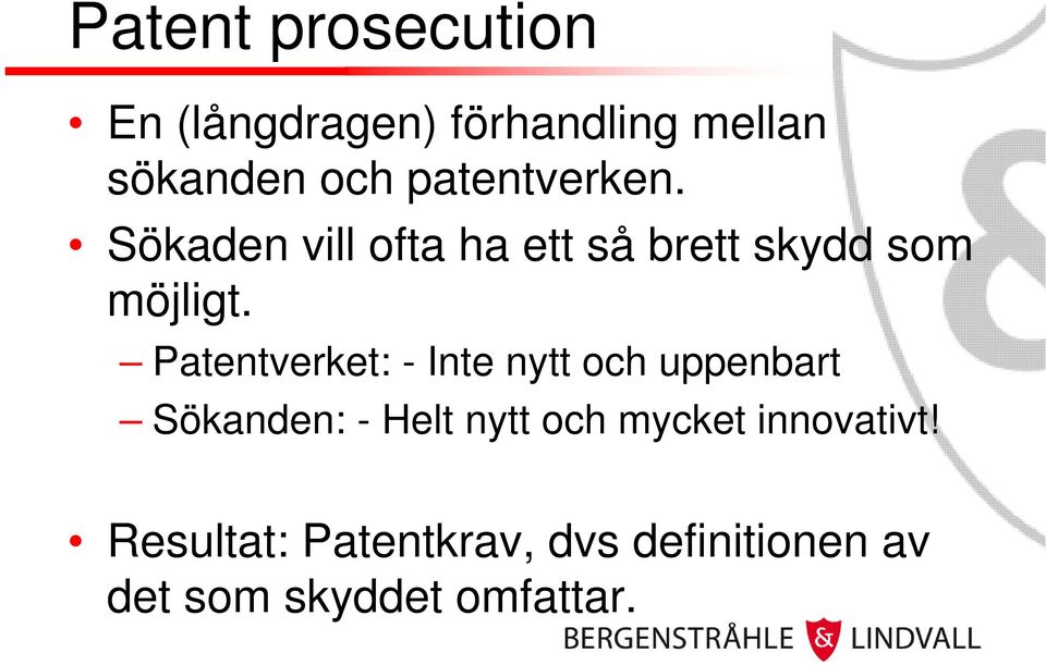 Patentverket: - Inte nytt och uppenbart Sökanden: - Helt nytt och