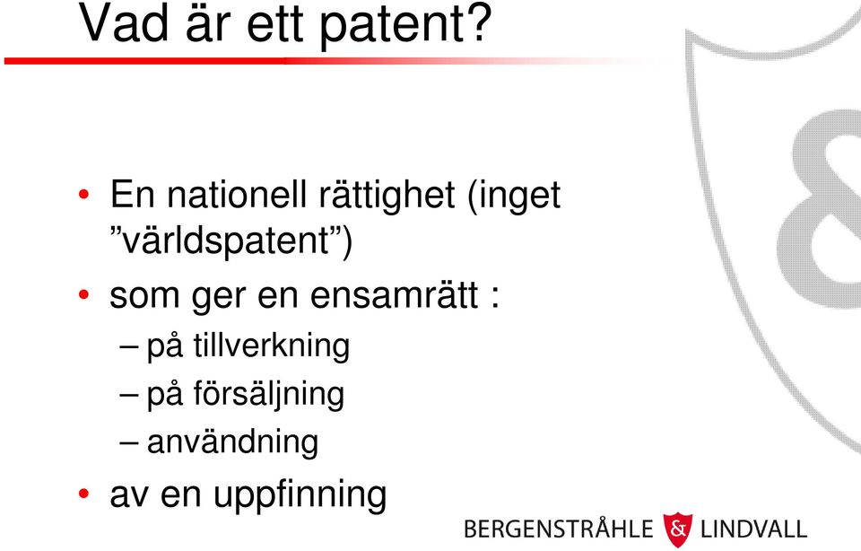 världspatent ) som ger en ensamrätt