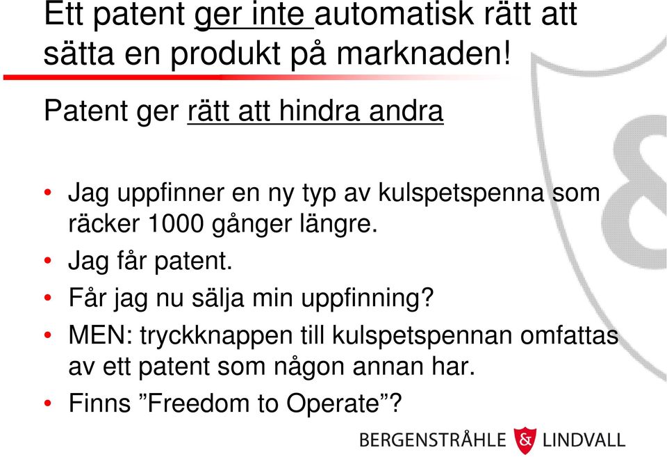 räcker 1000 gånger längre. Jag får patent. Får jag nu sälja min uppfinning?