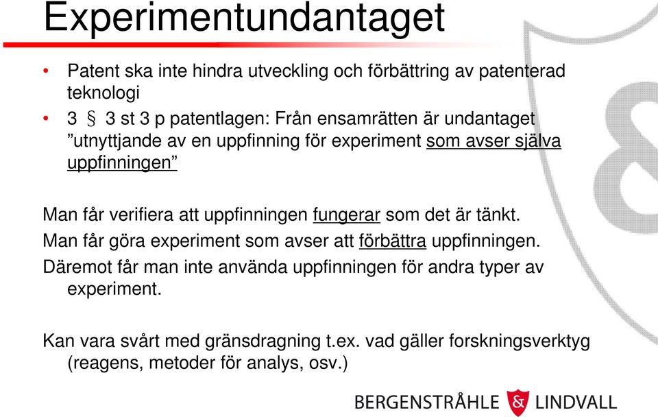 uppfinningen fungerar som det är tänkt. Man får göra experiment som avser att förbättra uppfinningen.