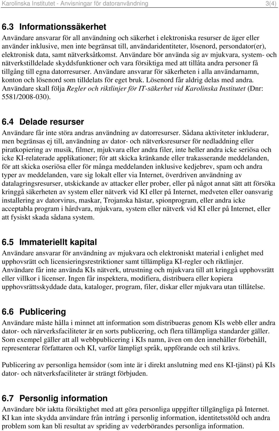 persondator(er), elektronisk data, samt nätverksåtkomst.