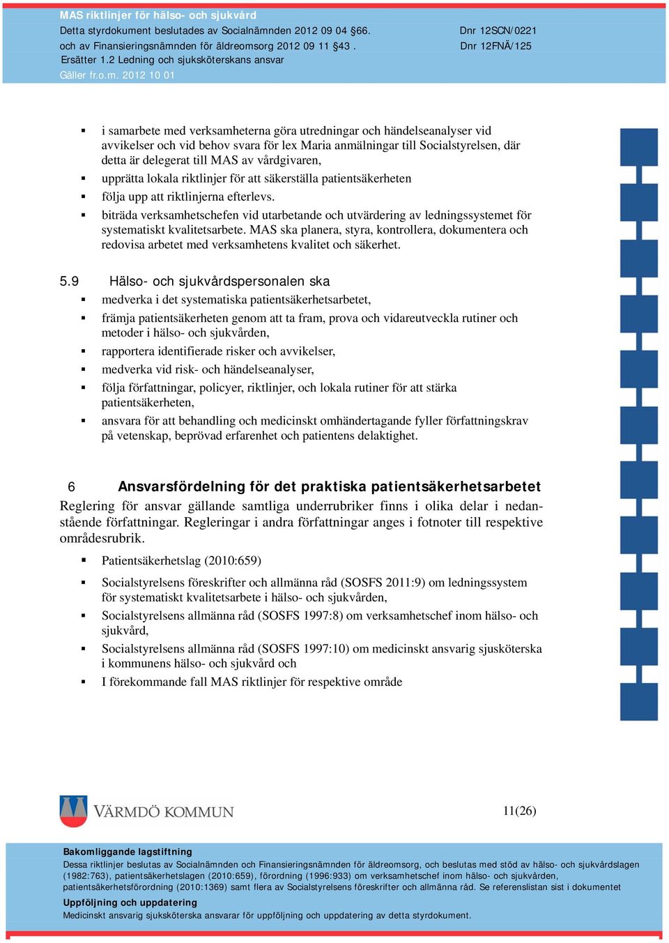 biträda verksamhetschefen vid utarbetande och utvärdering av ledningssystemet för systematiskt kvalitetsarbete.