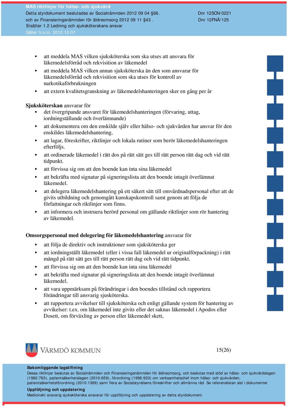 för läkemedelshanteringen (förvaring, uttag, iordningställande och överlämnande) att dokumentera om den enskilde själv eller hälso- och sjukvården har ansvar för den enskildes läkemedelshantering,