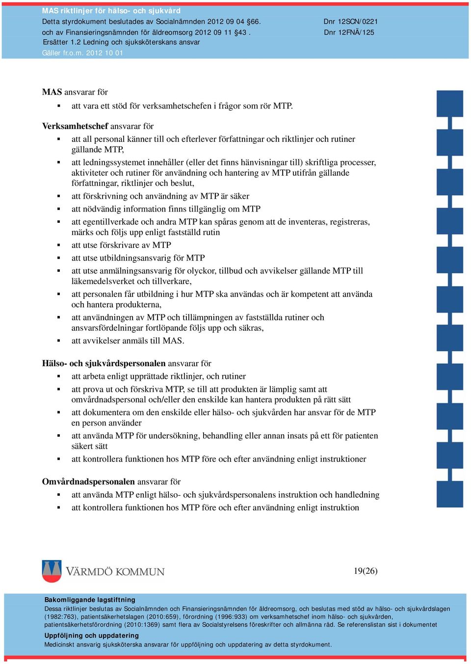 skriftliga processer, aktiviteter och rutiner för användning och hantering av MTP utifrån gällande författningar, riktlinjer och beslut, att förskrivning och användning av MTP är säker att nödvändig