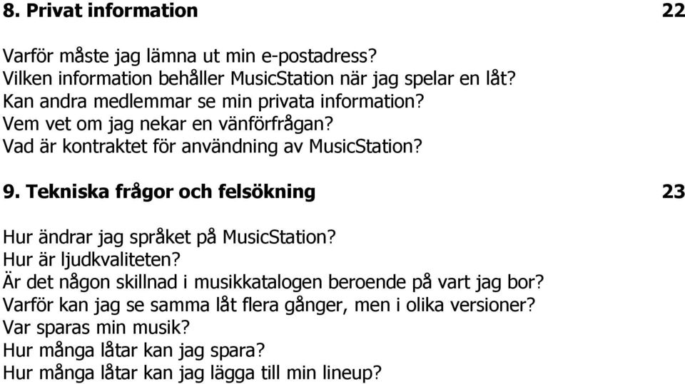 Tekniska frågor och felsökning 23 Hur ändrar jag språket på MusicStation? Hur är ljudkvaliteten?