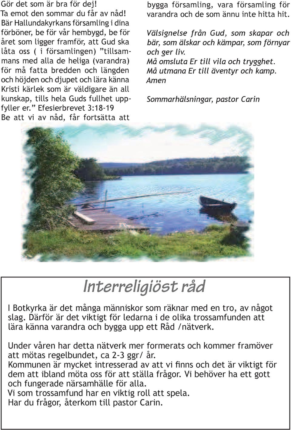 bredden och längden och höjden och djupet och lära känna Kristi kärlek som är väldigare än all kunskap, tills hela Guds fullhet uppfyller er.