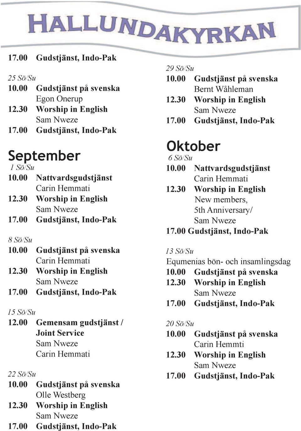 00 Gudstjänst på svenska Olle Westberg 29 Sö/Su 10.00 Gudstjänst på svenska Bernt Wåhleman Oktober 6 Sö/Su 10.