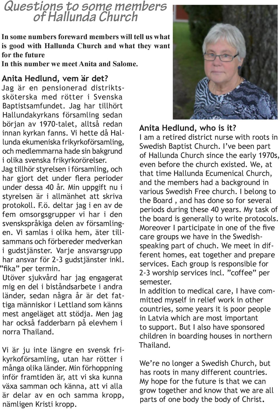 Jag har tillhört Hallundakyrkans församling sedan början av 1970-talet, alltså redan innan kyrkan fanns.