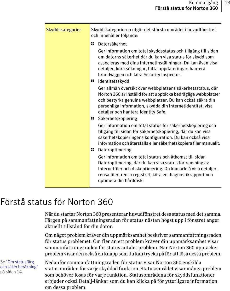 Du kan även visa detaljer, köra sökningar, hitta uppdateringar, hantera brandväggen och köra Security Inspector.