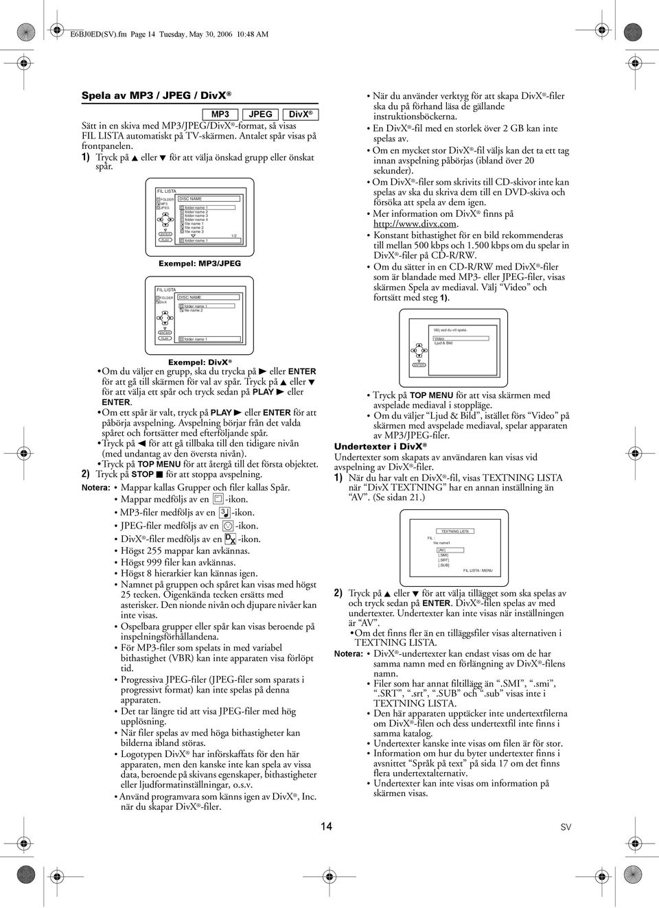 FIL LISTA FOLDER MP3 JPEG ENTER PLAY DISC NAME folder name 1 folder name 2 folder name 3 folder name 4 file name 1 file name 2 file name 3 folder name 1 1/2 Exempel: MP3/JPEG FIL LISTA D X FOLDER