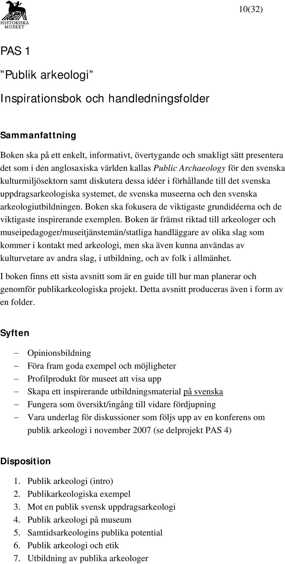 arkeologiutbildningen. Boken ska fokusera de viktigaste grundidéerna och de viktigaste inspirerande exemplen.