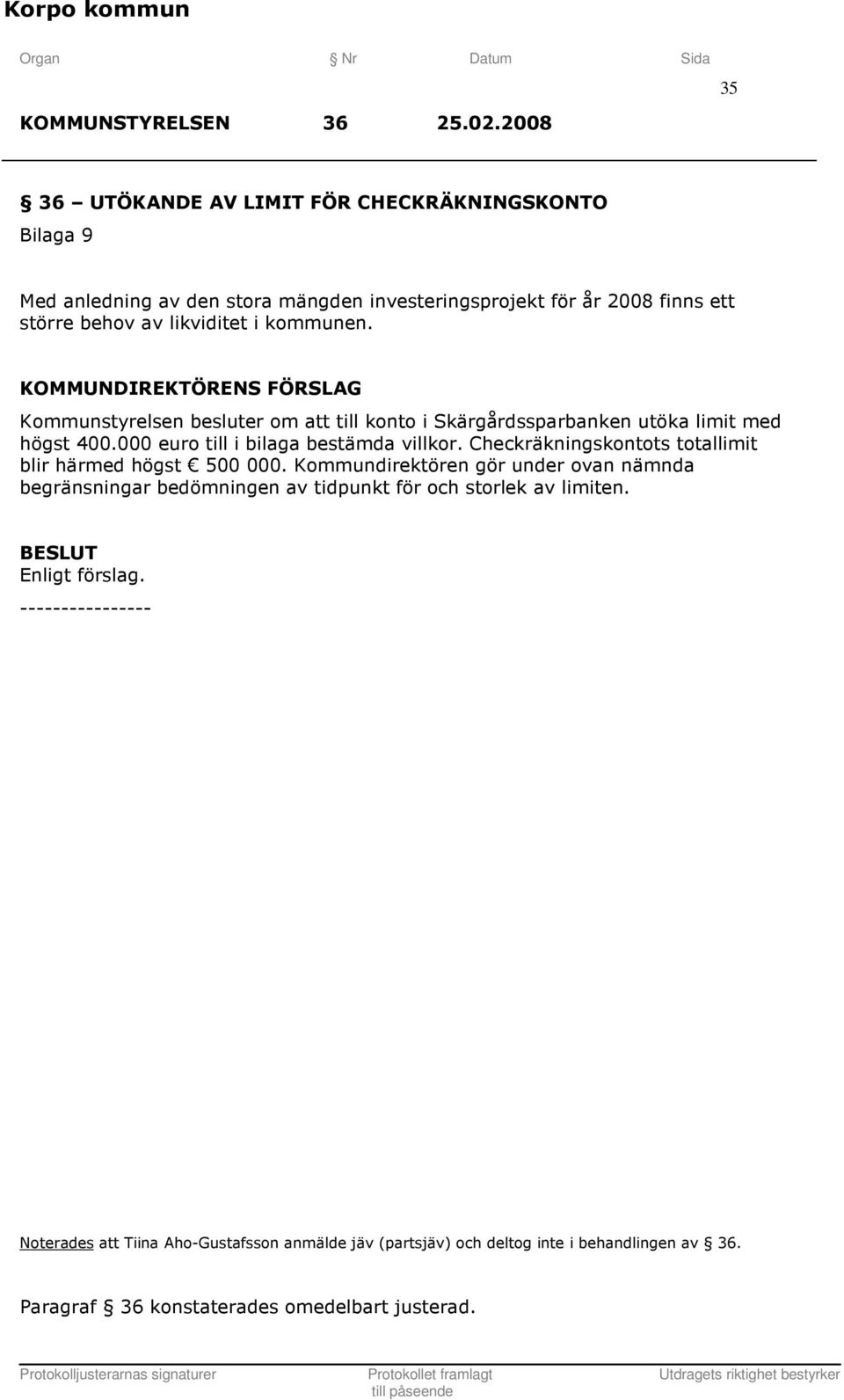 kommunen. Kommunstyrelsen besluter om att till konto i Skärgårdssparbanken utöka limit med högst 400.000 euro till i bilaga bestämda villkor.