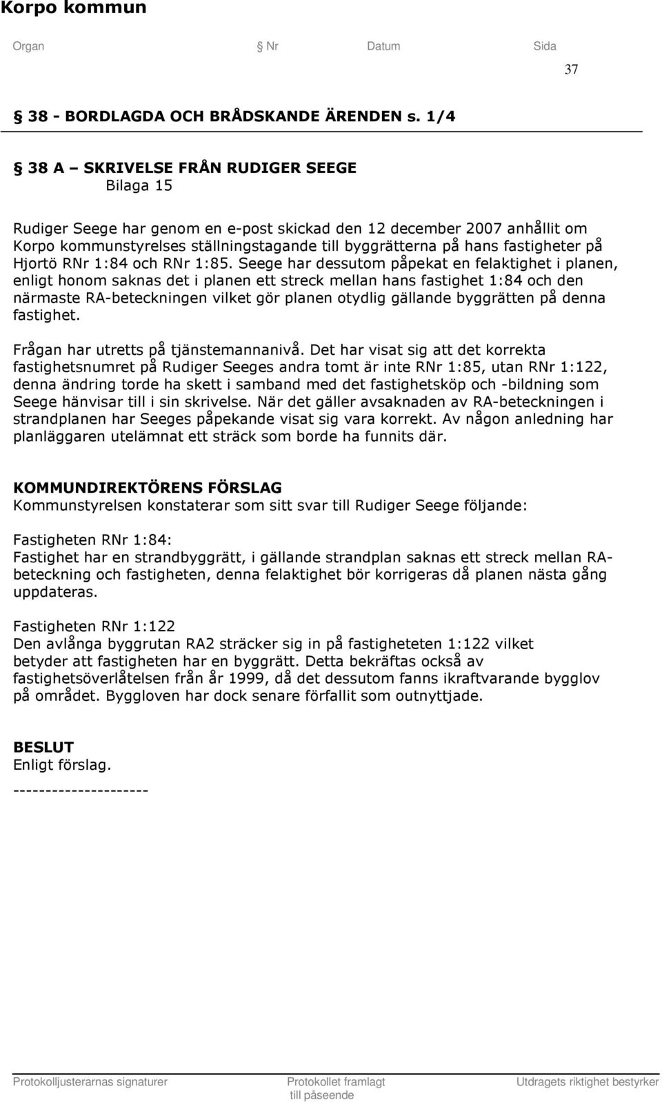 fastigheter på Hjortö RNr 1:84 och RNr 1:85.