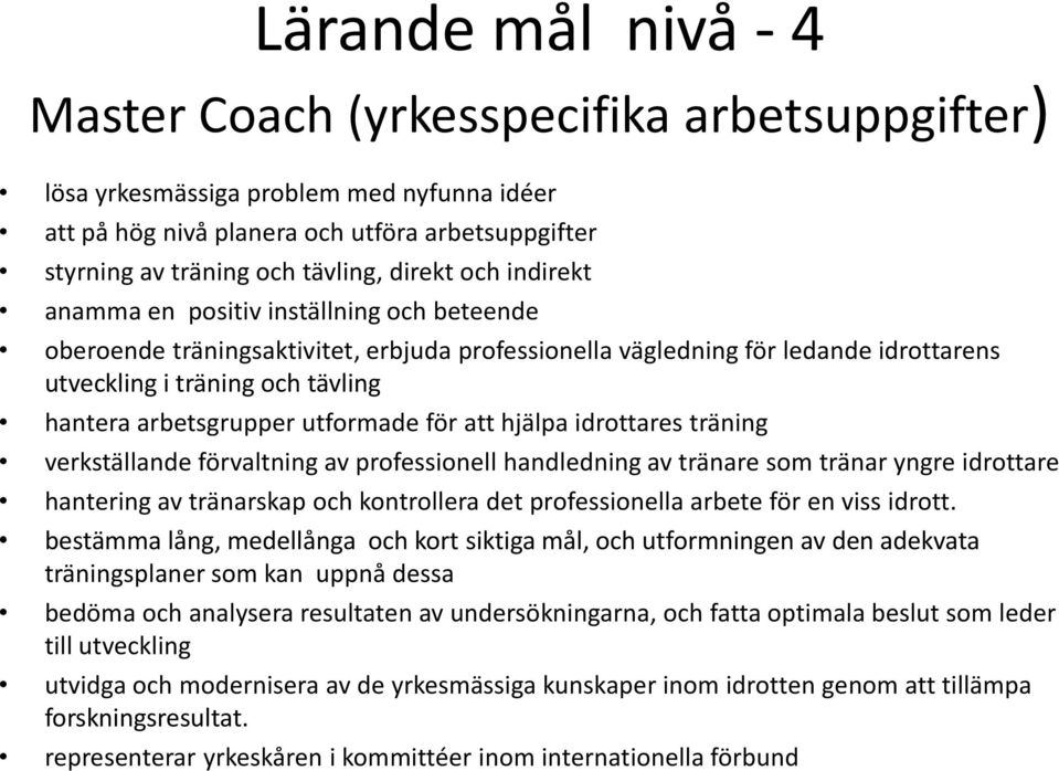 arbetsgrupper utformade för att hjälpa idrottares träning verkställande förvaltning av professionell handledning av tränare som tränar yngre idrottare hantering av tränarskap och kontrollera det