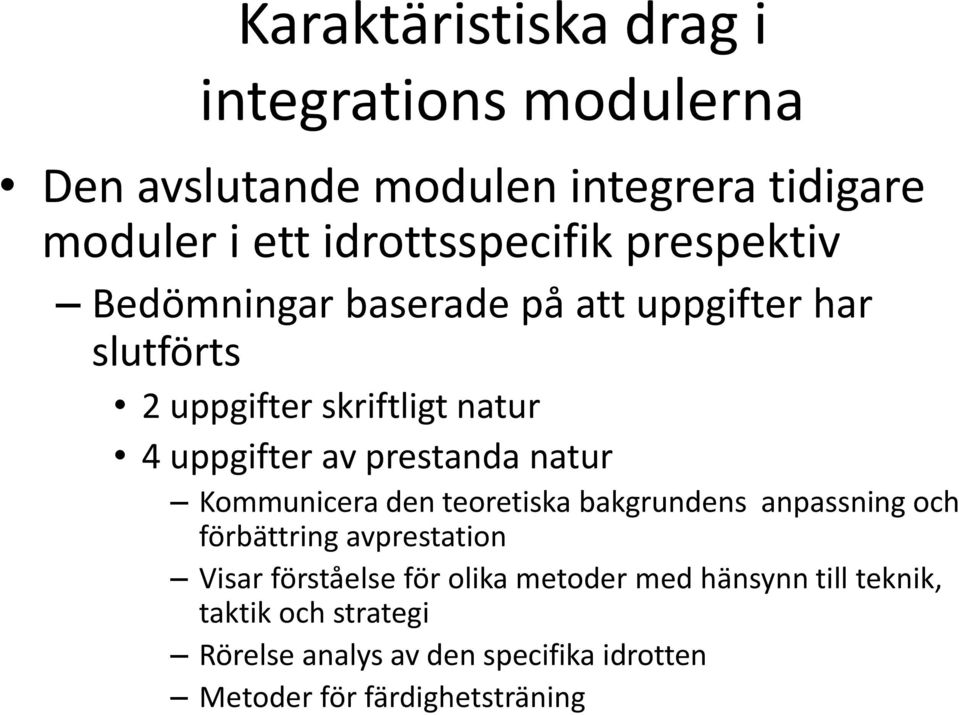 natur Kommunicera den teoretiska bakgrundens anpassning och förbättring avprestation Visar förståelse för olika