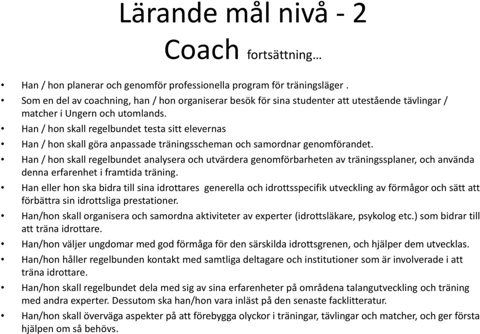 Han / hon skall regelbundet testa sitt elevernas Han / hon skall göra anpassade träningsscheman och samordnar genomförandet.