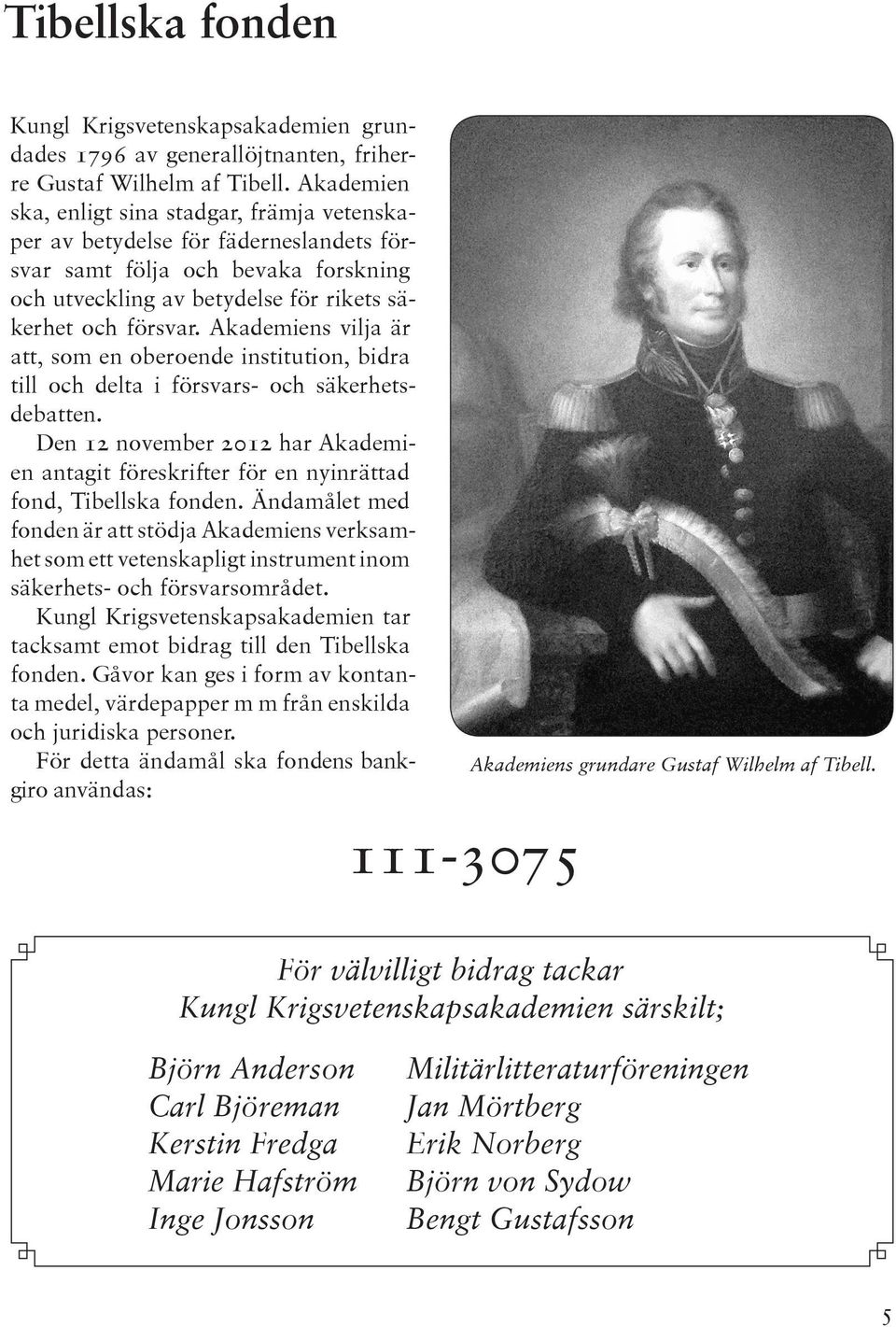 Aka demiens vilja är att, som en oberoende institution, bidra till och delta i försvars- och säkerhetsdebatten.