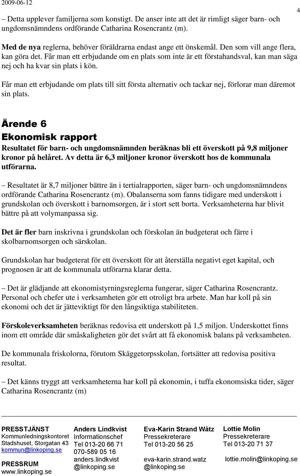 Får man ett erbjudande om en plats som inte är ett förstahandsval, kan man säga nej och ha kvar sin plats i kön.