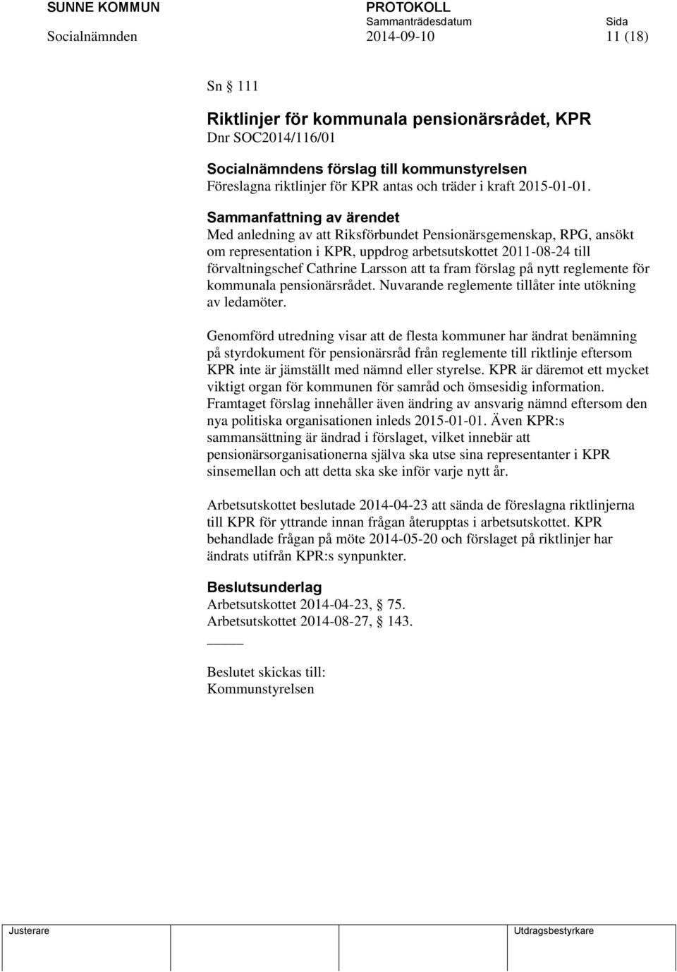 Med anledning av att Riksförbundet Pensionärsgemenskap, RPG, ansökt om representation i KPR, uppdrog arbetsutskottet 2011-08-24 till förvaltningschef Cathrine Larsson att ta fram förslag på nytt