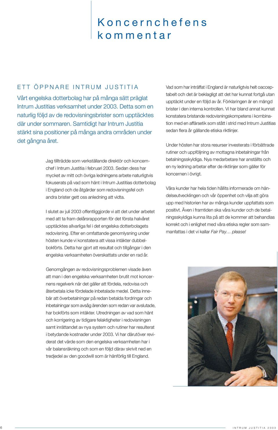 Jag tillträdde som verkställande direktör och koncernchef i Intrum Justitia i februari 2003.