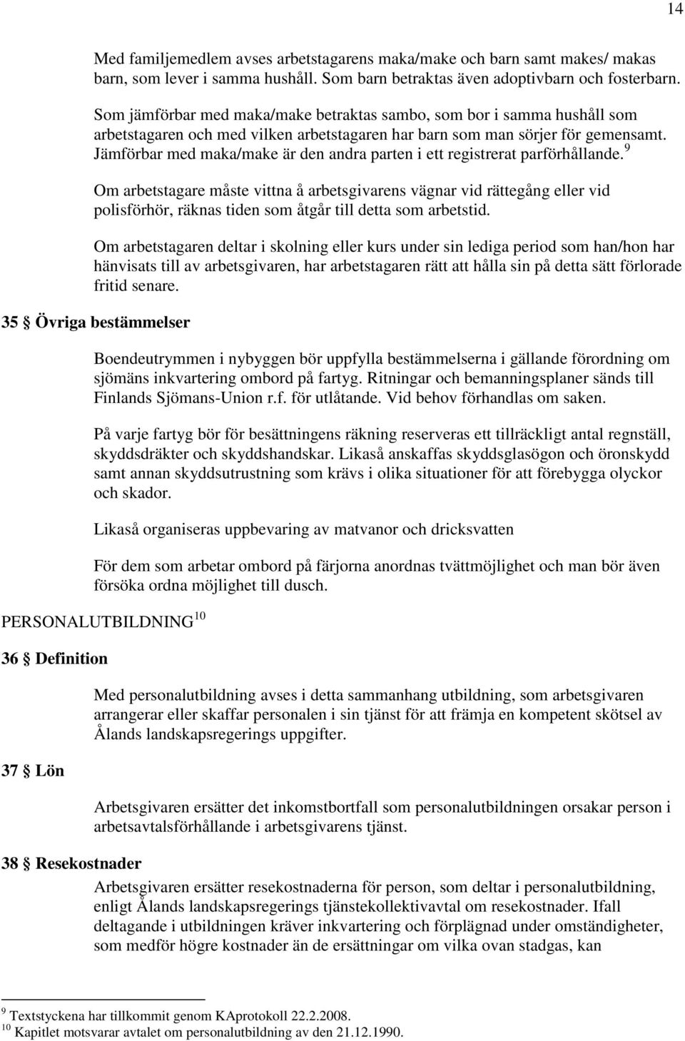 Jämförbar med maka/make är den andra parten i ett registrerat parförhållande.