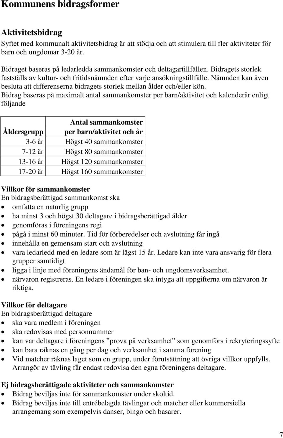 Nämnden kan även besluta att differenserna bidragets storlek mellan ålder och/eller kön.