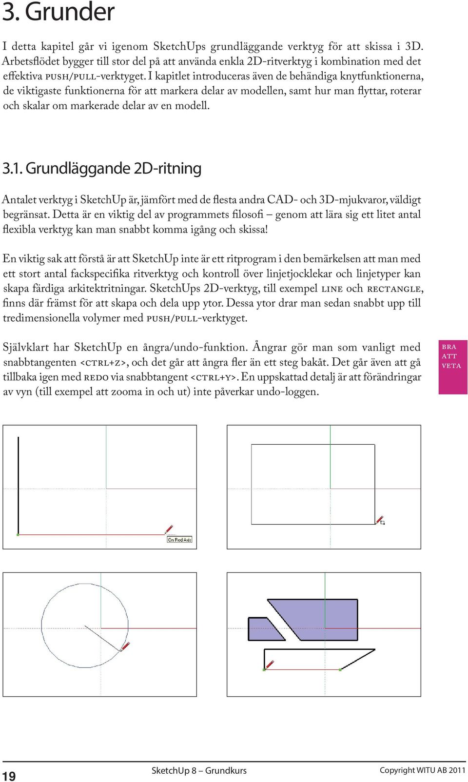 I kapitlet introduceras även de behändiga knytfunktionerna, de viktigaste funktionerna för att markera delar av modellen, samt hur man flyttar, roterar och skalar om markerade delar av en modell. 3.1.