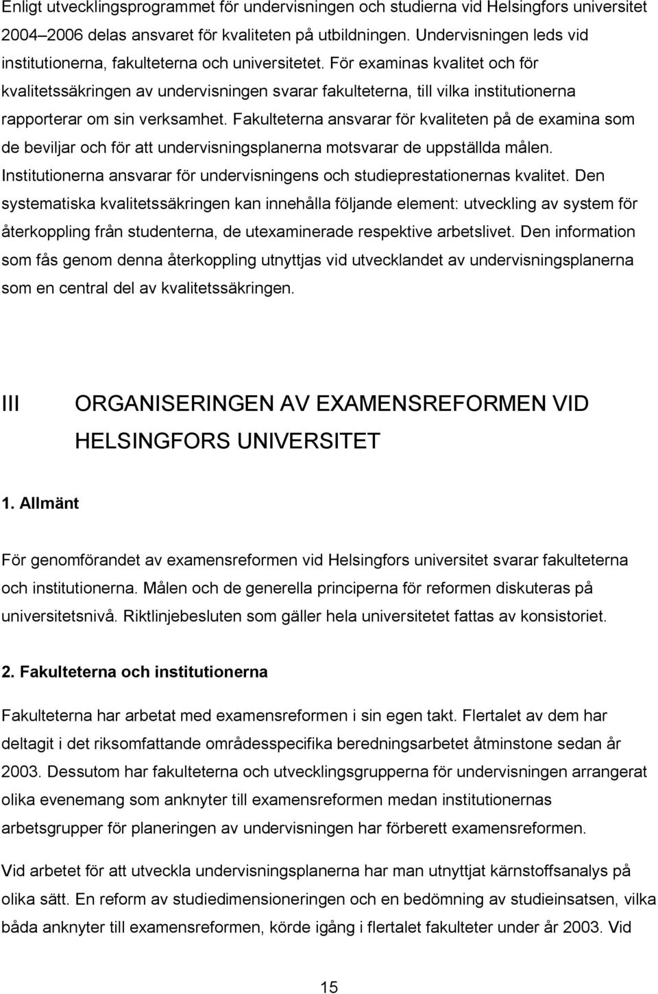 För examinas kvalitet och för kvalitetssäkringen av undervisningen svarar fakulteterna, till vilka institutionerna rapporterar om sin verksamhet.