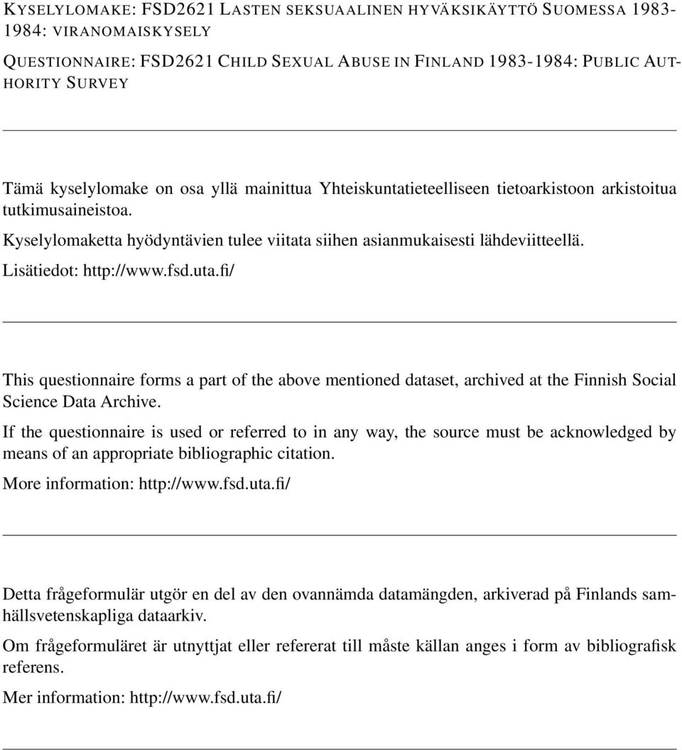 Lisätiedot: http://www.fsd.uta.fi/ This questionnaire forms a part of the above mentioned dataset, archived at the Finnish Social Science Data Archive.