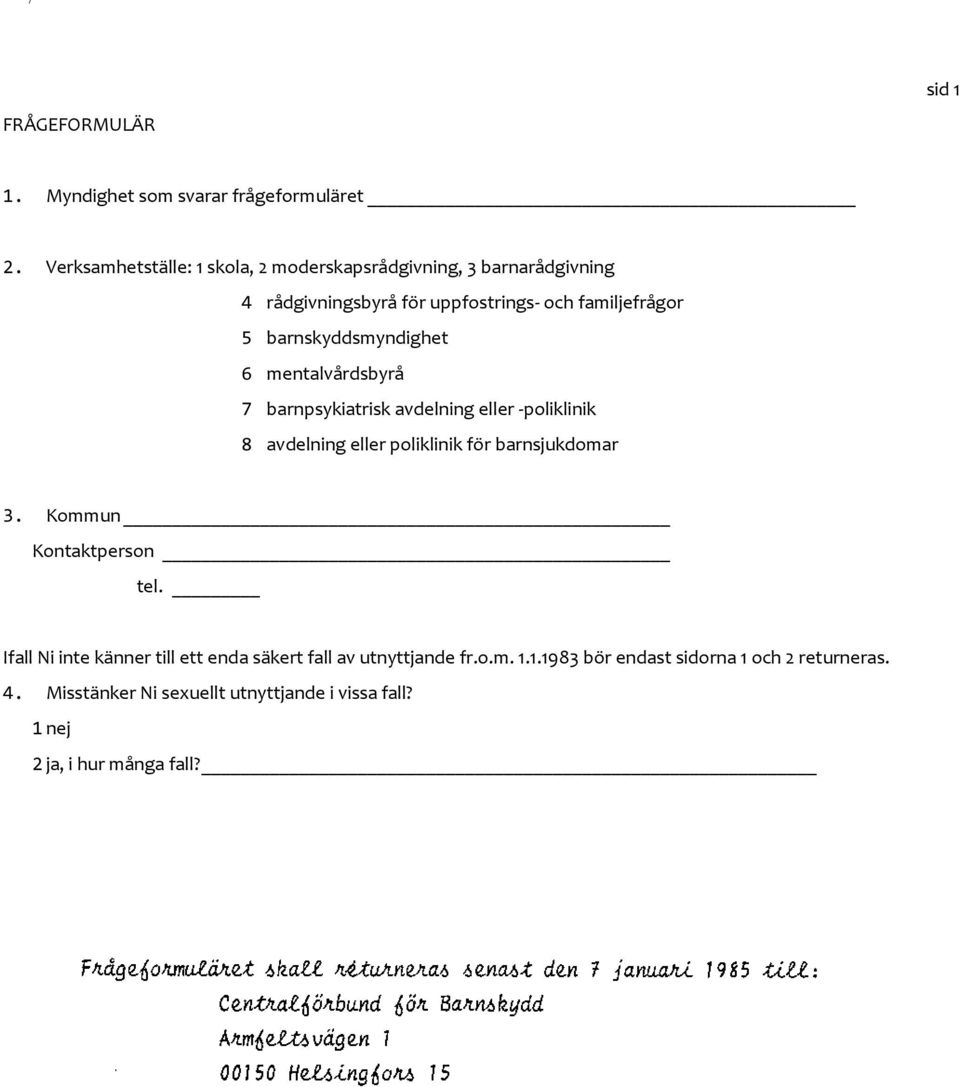 barnskyddsmyndighet 6 mentalvårdsbyrå 7 barnpsykiatrisk avdelning eller -poliklinik 8 avdelning eller poliklinik för barnsjukdomar 3.