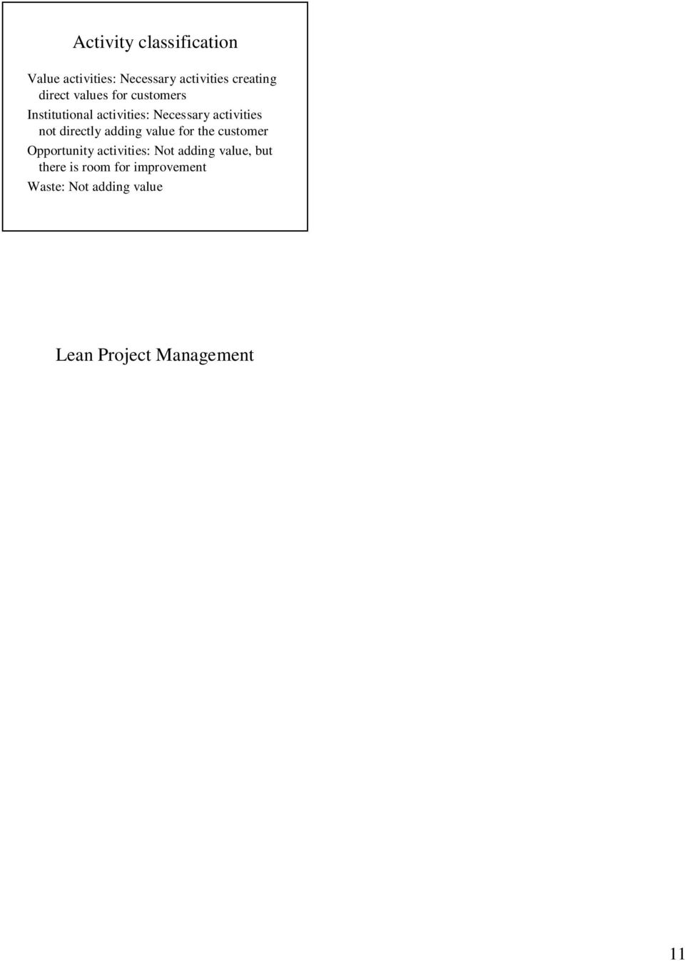 capacity (no time waste when started, less collisions with other projects) Pull principle: Reduce queues, optimize development batch size Decisions and information flows between project and line