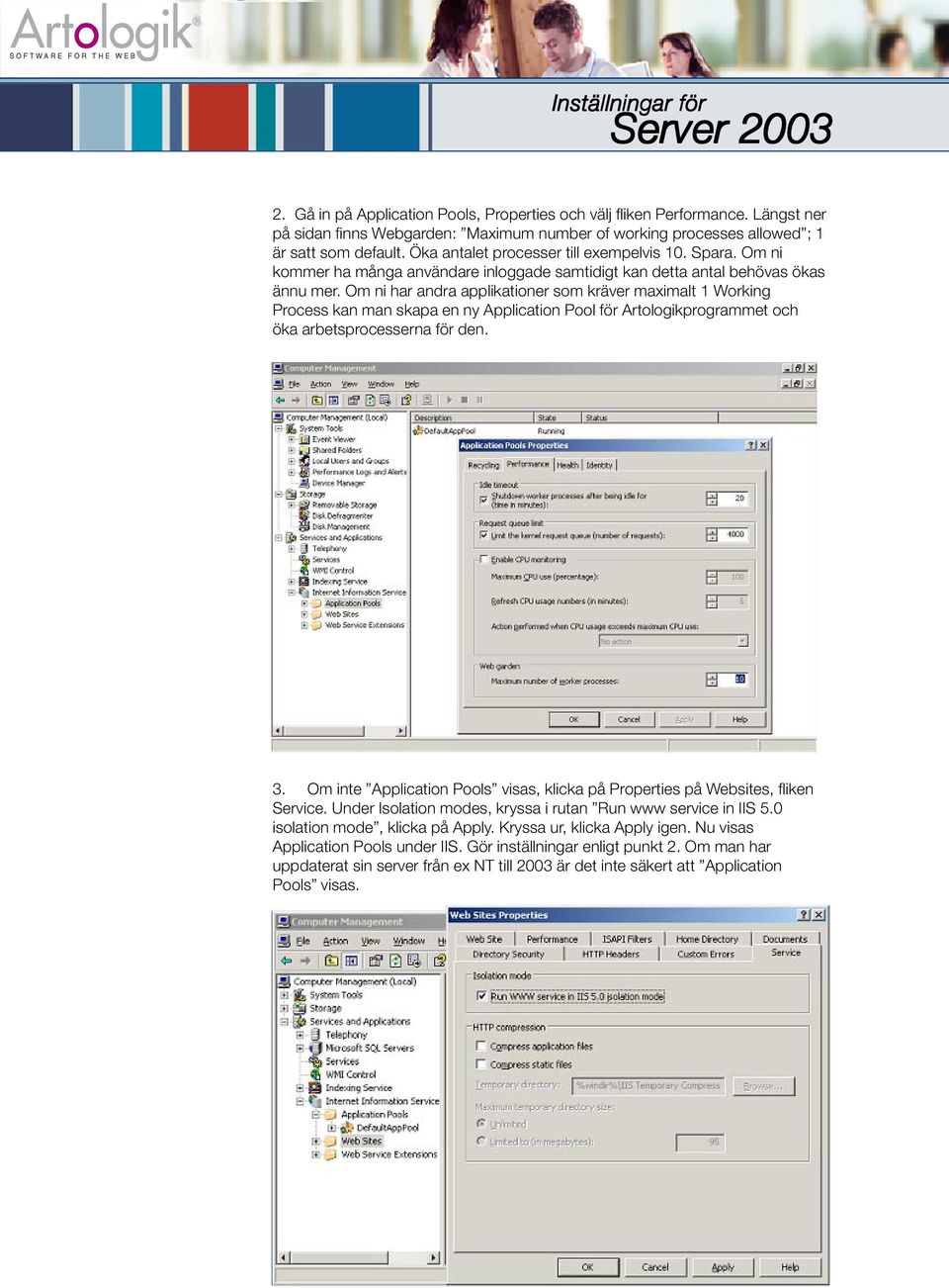 Om ni har andra applikationer som kräver maximalt 1 Working Process kan man skapa en ny Application Pool för Artologikprogrammet och öka arbetsprocesserna för den. 3.