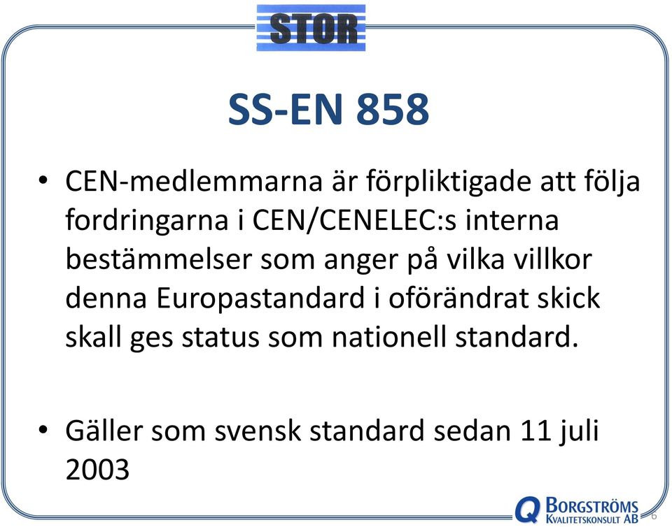 vilka villkor denna Europastandard i oförändrat skick skall ges