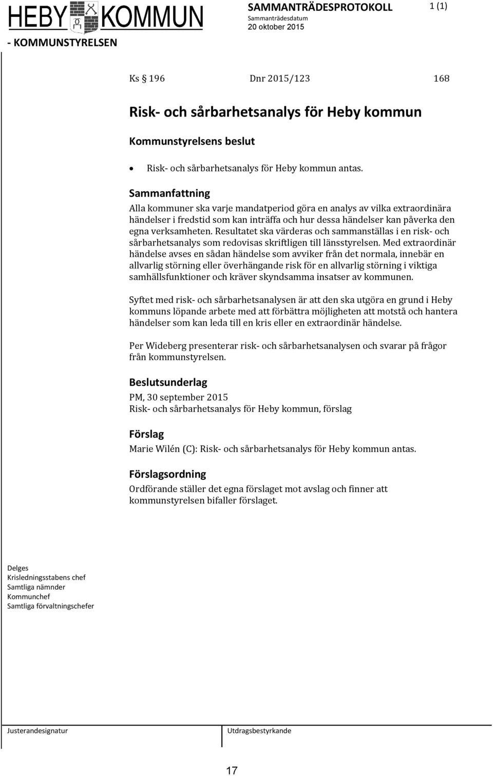 Resultatet ska värderas och sammanställas i en risk- och sårbarhetsanalys som redovisas skriftligen till länsstyrelsen.